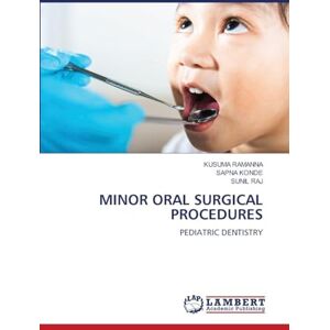 Ramanna, Kusuma Minor Oral Surgical Procedures: PEDIATRIC DENTISTRY Ramanna, Kusuma Minor Oral Surgical Procedures: PEDIATRIC DENTISTRY