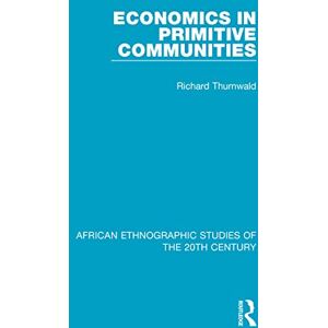 Thurnwald, Richard Economics in Primitive Communities (African Ethnographic Studies of the 20th Century) Thurnwald, Richard Economics in Primitive Communities (African Ethnographic Studies of the 20th Century)