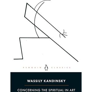 Kandinsky, Wassily Concerning the Spiritual in Art: With a Focus on Painting and the Question of Form (PENGUIN CLASSICS) Kandinsky, Wassily Concerning the Spiritual in Art: With a Focus on Painting and the Question of Form (PENGUIN CLASSICS)
