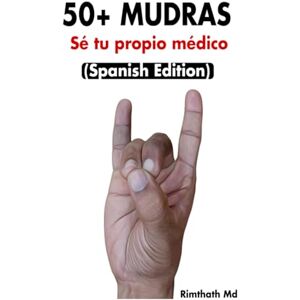 Md, Rimthath 50+ MUDRAS: Spanish Edition (Serie de Sanación Holística) Md, Rimthath 50+ MUDRAS: Spanish Edition (Serie de Sanación Holística)