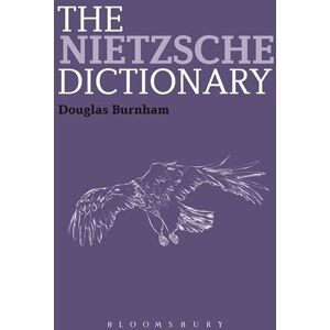 Burnham, Douglas The Nietzsche Dictionary (Bloomsbury Philosophy Dictionaries) Burnham, Douglas The Nietzsche Dictionary (Bloomsbury Philosophy Dictionaries)