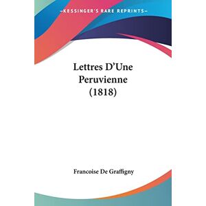 De Graffigny, Francoise Lettres D'Une Peruvienne (1818) De Graffigny, Francoise Lettres D'Une Peruvienne (1818)
