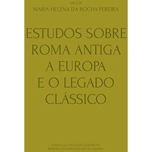 Pereira, Maria Helena da Rocha Estudos sobre Roma Antiga, a Europa e o Legado Clássico: Volume 5 (Obras de Maria Helena da Rocha Pereira) Pereira, Maria Helena da Rocha Estudos sobre Roma Antiga, a Europa e o Legado Clássico: Volume 5 (Obras de Maria Helena da Rocha Pereira)