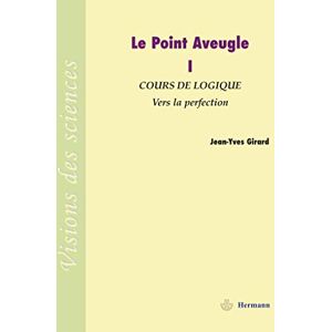 Girard, Jean-yves Le Point Aveugle: Vol 1. Cours de Logique à Vers la Perfection (HR.VISION SCIEN) Girard, Jean-yves Le Point Aveugle: Vol 1. Cours de Logique à Vers la Perfection (HR.VISION SCIEN)