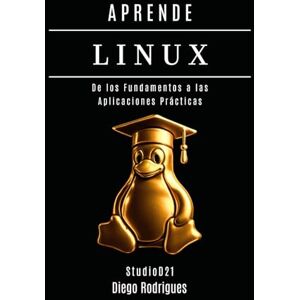 Rodrigues, Diego APRENDE LINUX: De los Fundamentos a las Aplicaciones Prácticas (Quick Learn Series) Rodrigues, Diego APRENDE LINUX: De los Fundamentos a las Aplicaciones Prácticas (Quick Learn Series)