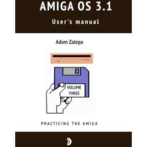 Zalepa, Adam AmigaOS 3.1 user's manual Volume Three Zalepa, Adam AmigaOS 3.1 user's manual Volume Three