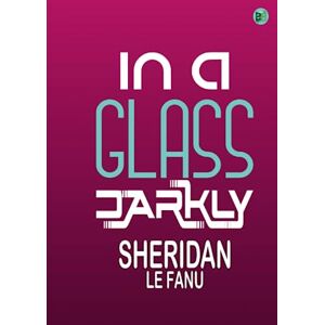 Sheridan Le Fanu In a Glass Darkly Sheridan Le Fanu In a Glass Darkly