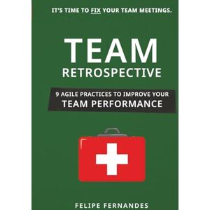 Fernandes Team Retrospective: 9 Agile Practices to Improve Your Team Performance Fernandes Team Retrospective: 9 Agile Practices to Improve Your Team Performance