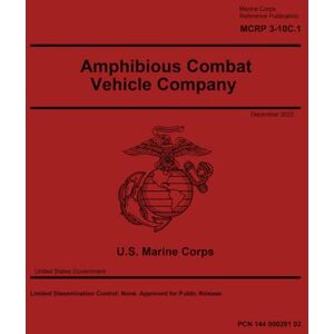United Marine Corps Reference Publication MCRP 3-10C.1 Amphibious Combat Vehicle Company December 2025 United Marine Corps Reference Publication MCRP 3-10C.1 Amphibious Combat Vehicle Company December 2025