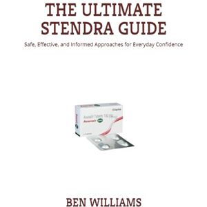 WILLIAMS, BEN THE ULTIMATE STENDRA GUIDE: Safe, Effective, and Informed Approaches for Everyday Confidence WILLIAMS, BEN THE ULTIMATE STENDRA GUIDE: Safe, Effective, and Informed Approaches for Everyday Confidence