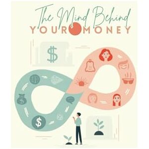 PRAJAPATI, MAYUR The Mind Behind Your Money: Discover the Psychology of Money, Transform Your Beliefs, and Create Financial Peace from Within PRAJAPATI, MAYUR The Mind Behind Your Money: Discover the Psychology of Money, Transform Your Beliefs, and Create Financial Peace from Within