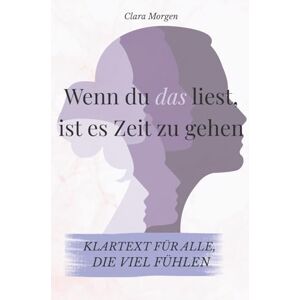 Morgen, Clara Wenn du das liest, ist es Zeit zu gehen Klartext für alle, die viel fühlen Über Loslassen, Abschiede und den Mut, sich selbst nicht mehr zu ... bleiben wollen. (Klartext fürs Loslassen) Morgen, Clara Wenn du das liest, ist es Zeit zu gehen Klartext für alle, die viel fühlen Über Loslassen, Abschiede und den Mut, sich selbst nicht mehr zu ... bleiben wollen. (Klartext fürs Loslassen)