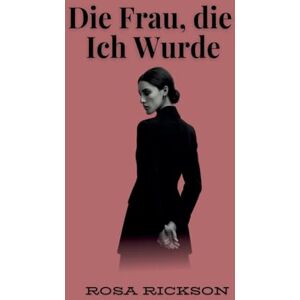 Rickson, Rosa Die Frau, die Ich Wurde Rickson, Rosa Die Frau, die Ich Wurde