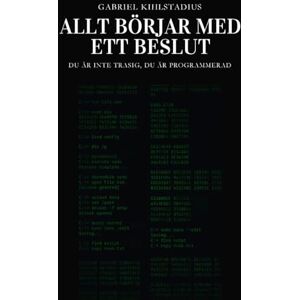 Kihlstadius, Gabriel Allt börjar med ett beslut: Du är inte trasig, du är programmerad Kihlstadius, Gabriel Allt börjar med ett beslut: Du är inte trasig, du är programmerad