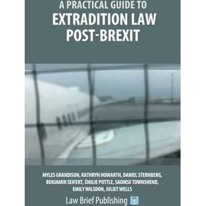 Grandison, Myles A Practical Guide to Extradition Law Post-Brexit Grandison, Myles A Practical Guide to Extradition Law Post-Brexit
