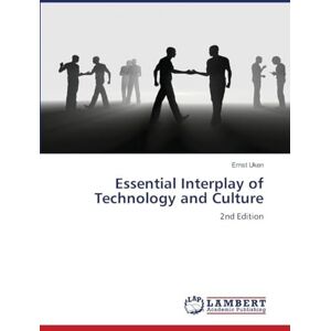 Uken, Ernst Essential Interplay of Technology and Culture: 2nd Edition Uken, Ernst Essential Interplay of Technology and Culture: 2nd Edition