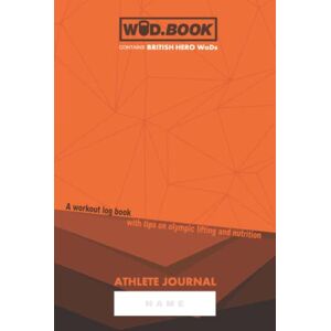 Brown MSc, Elliott WoD.Book A Workout log book, with tips on olympic lifting and nutrition: Athlete Journal Brown MSc, Elliott WoD.Book A Workout log book, with tips on olympic lifting and nutrition: Athlete Journal