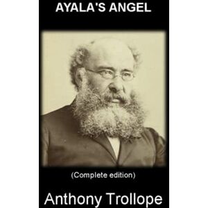 Trollope, Anthony AYALA'S ANGEL: (Complete edition) Vol.I – Vol.II – Vol.III Trollope, Anthony AYALA'S ANGEL: (Complete edition) Vol.I – Vol.II – Vol.III