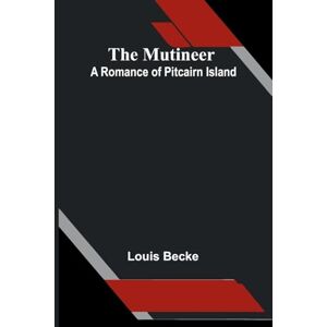 Becke, Louis Old-Time Gardens, Newly Set Forth (Edition1): A Romance Of Pitcairn Island Becke, Louis Old-Time Gardens, Newly Set Forth (Edition1): A Romance Of Pitcairn Island
