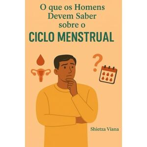 Viana, Shietza ¿O que os homens deveriam saber sobre o ciclo menstrual? Viana, Shietza ¿O que os homens deveriam saber sobre o ciclo menstrual?
