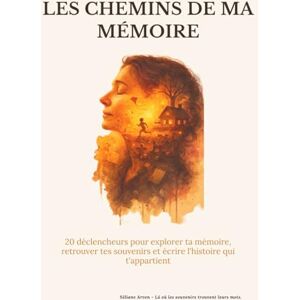Arven, Séliane Les chemins de ma mémoire . (femme): Un journal guidé pour retrouver, écrire et transmettre son histoire Arven, Séliane Les chemins de ma mémoire . (femme): Un journal guidé pour retrouver, écrire et transmettre son histoire