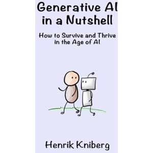 Kniberg, Henrik Generative AI in a Nutshell: How to Survive and Thrive in the Age of AI Kniberg, Henrik Generative AI in a Nutshell: How to Survive and Thrive in the Age of AI