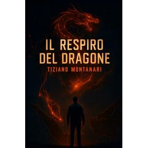 Montanari, Tiziano Il Respiro del Dragone Montanari, Tiziano Il Respiro del Dragone