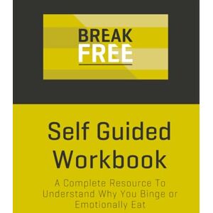 Tibbetts, Chris Self Guided Workbook: A Complete Resource To Understand Why You Binge or Emotionally Eat Tibbetts, Chris Self Guided Workbook: A Complete Resource To Understand Why You Binge or Emotionally Eat