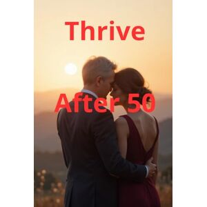 Marten, Jennifer Samantha Thrive After 50: A self-care journal for people over 50 that will help you develop daily habits, achieve inner peace and live life to the fullest Marten, Jennifer Samantha Thrive After 50: A self-care journal for people over 50 that will help you develop daily habits, achieve inner peace and live life to the fullest