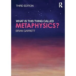 Garrett, Brian What is this thing called Metaphysics? Garrett, Brian What is this thing called Metaphysics?