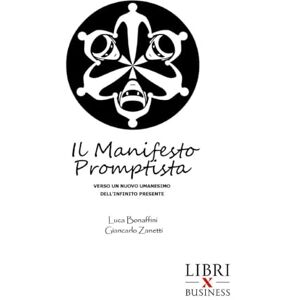 Giancarlo Zanetti, Luca Bonaffini e IL MANIFESTO PROMPTISTA: Verso un nuovo umanesimo dell’infinito presente Giancarlo Zanetti, Luca Bonaffini e IL MANIFESTO PROMPTISTA: Verso un nuovo umanesimo dell’infinito presente