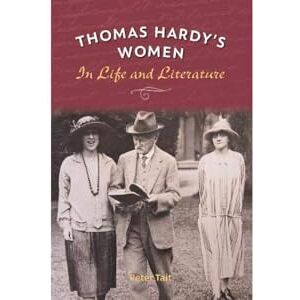 Tait, Peter Thomas Hardy's Women: In Life and Literature Tait, Peter Thomas Hardy's Women: In Life and Literature