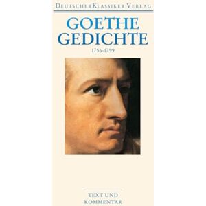 Goethe, Johann Wolfgang Gedichte 1756-1799: Text und Kommentar Goethe, Johann Wolfgang Gedichte 1756-1799: Text und Kommentar