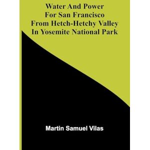 Samuel Vilas, Martin Water And Power For San Francisco From Hetch-Hetchy Valley In Yosemite National Park Samuel Vilas, Martin Water And Power For San Francisco From Hetch-Hetchy Valley In Yosemite National Park