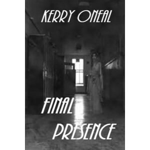 ONeal, Kerry Final Presence (The Presence Collection) ONeal, Kerry Final Presence (The Presence Collection)