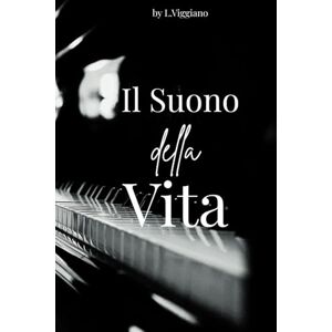 Viggiano Lollo, Lorenzo Il Suono della Vita: Viaggio autobiografico tra musica, armonia e strumenti dell’anima Viggiano Lollo, Lorenzo Il Suono della Vita: Viaggio autobiografico tra musica, armonia e strumenti dell’anima