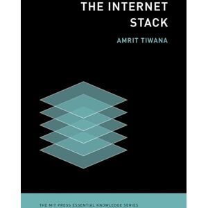 Tiwana, Amrit The Internet Stack (MIT Press Essential Knowledge) Tiwana, Amrit The Internet Stack (MIT Press Essential Knowledge)