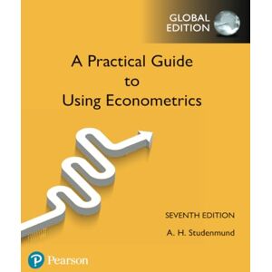 Studenmund Practical Guide to Using Econometrics, A, Global Edition Studenmund Practical Guide to Using Econometrics, A, Global Edition