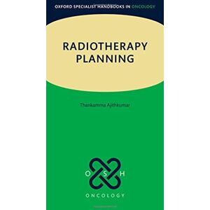 Ajithkumar, Dr Thankamma Radiotherapy Planning (Oxford Specialist Handbooks in Oncology) Ajithkumar, Dr Thankamma Radiotherapy Planning (Oxford Specialist Handbooks in Oncology)
