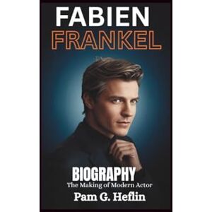 Heflin, Pam G. Fabien Frankel Biography: The Making of a Modern Actor Heflin, Pam G. Fabien Frankel Biography: The Making of a Modern Actor
