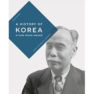 Kyung Moon Hwang A History of Korea: An Episodic Narrative: 41 (Bloomsbury Essential Histories) Kyung Moon Hwang A History of Korea: An Episodic Narrative: 41 (Bloomsbury Essential Histories)
