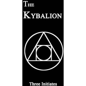 Initiates, The Three Kybalion: Hermetic Philosophy & Seven Laws of the Universe Initiates, The Three Kybalion: Hermetic Philosophy & Seven Laws of the Universe
