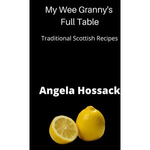 Hossack, Angela My Wee Granny's Full Table: Traditional Scottish Recipes (My Wee Granny's Scottish Recipes) Hossack, Angela My Wee Granny's Full Table: Traditional Scottish Recipes (My Wee Granny's Scottish Recipes)