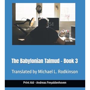 Rodkinson, Michael L The Babylonian Talmud: Translated by Michael L. Rodkinson Rodkinson, Michael L The Babylonian Talmud: Translated by Michael L. Rodkinson