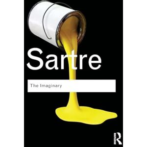Sartre, Jean-Paul The Imaginary: A Phenomenological Psychology of the Imagination (Routledge Classics) Sartre, Jean-Paul The Imaginary: A Phenomenological Psychology of the Imagination (Routledge Classics)