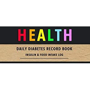 Swan, Zoe Health Daily Diabetes Record book Insulin and Food intake log: Track your type diabetes diagnosis with Blood sugar intake, insulin dose, exercise, carbs, food and sleep patterns to improve your health Swan, Zoe Health Daily Diabetes Record book Insulin and Food intake log: Track your type diabetes diagnosis with Blood sugar intake, insulin dose, exercise, carbs, food and sleep patterns to improve your health