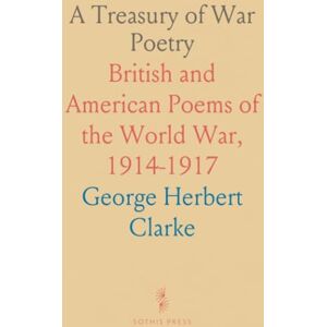 George Herbert, Clarke A Treasury of War Poetry: British and American Poems of the World War, 1914-1917 George Herbert, Clarke A Treasury of War Poetry: British and American Poems of the World War, 1914-1917