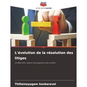 Sankaravel, Thillainayagam L'évolution de la résolution des litiges: Le Med-Arb, l'avenir de la gestion des conflits Sankaravel, Thillainayagam L'évolution de la résolution des litiges: Le Med-Arb, l'avenir de la gestion des conflits
