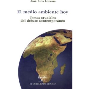 Lezama, Jose? Luis El medio ambiente hoy: temas cruciales del debate contemporáneo Lezama, Jose? Luis El medio ambiente hoy: temas cruciales del debate contemporáneo