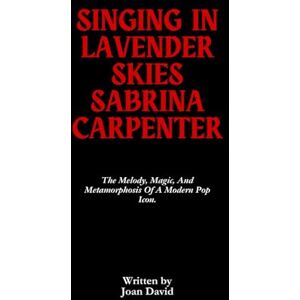 David, Joan Singing In Lavender Skies Sabrina Carpenter: The Melody, Magic, And Metamorphosis Of A Modern Pop Icon. David, Joan Singing In Lavender Skies Sabrina Carpenter: The Melody, Magic, And Metamorphosis Of A Modern Pop Icon.